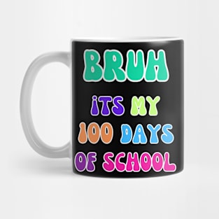 "Bruh, It's My 100 Days of School Tee" 1 Mug